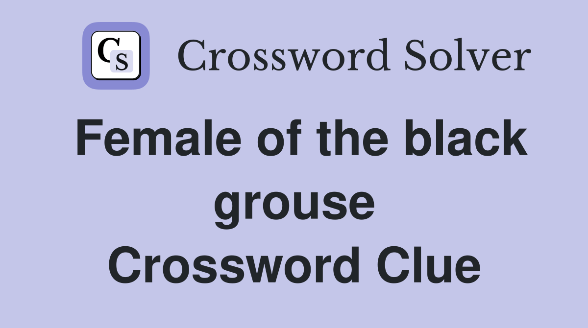 Female of the black grouse. Crossword Clue Answers Crossword Solver